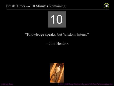 m/ 10-Minute Timer © 2000 - 2008 Morgan Madison & Company / MG Rush Performance Learning  / Break Timer.