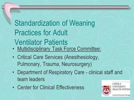 Standardization of Weaning Practices for Adult Ventilator Patients Multidisciplinary Task Force Committee: Critical Care Services (Anesthesiology, Pulmonary,