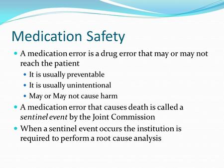 Medication Safety A medication error is a drug error that may or may not reach the patient It is usually preventable It is usually unintentional May or.