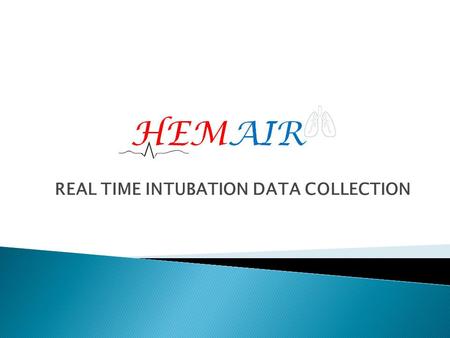 REAL TIME INTUBATION DATA COLLECTION.  Intubations in the ICU  Nationwide Multicenter study  Begins once the IRB has been approved in your center.