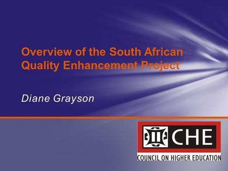 Diane Grayson Overview of the South African Quality Enhancement Project.