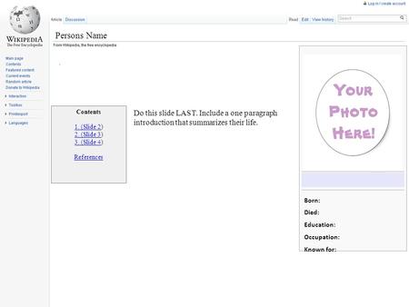 Persons Name. Contents 1. (Slide 21. (Slide 2) 2. (Slide 32. (Slide 3) 3. (Slide 43. (Slide 4) References Do this slide LAST. Include a one paragraph introduction.
