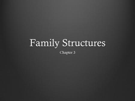 Family Structures Chapter 3.