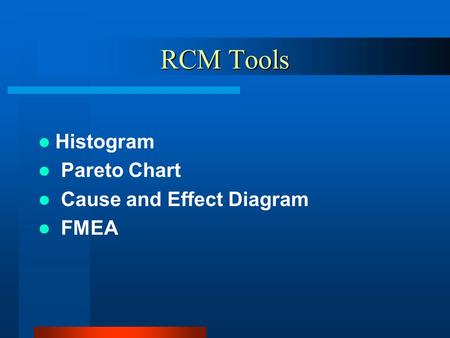 RCM Tools Histogram Pareto Chart Cause and Effect Diagram FMEA.