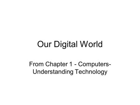 From Chapter 1 - Computers- Understanding Technology