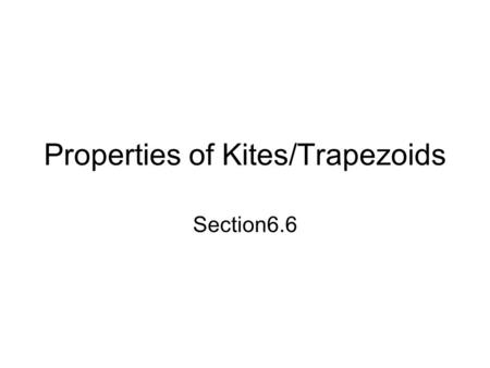 Properties of Kites/Trapezoids Section6.6. These are not P-grams In parallelograms, all opposite sides are parallel In kites and trapezoids this is not.