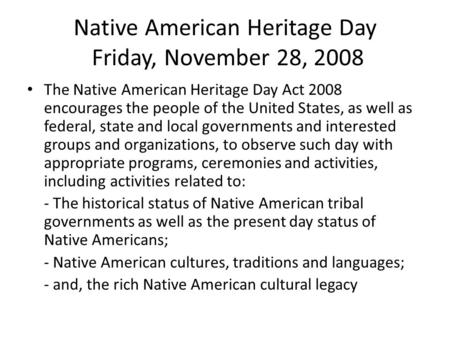 Native American Heritage Day Friday, November 28, 2008 The Native American Heritage Day Act 2008 encourages the people of the United States, as well as.