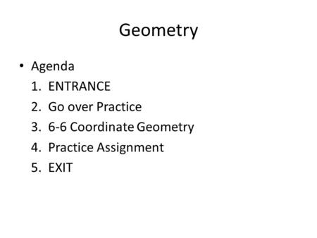 Geometry Agenda 1. ENTRANCE 2. Go over Practice