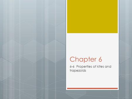 Chapter 6 6-6 Properties of kites and trapezoids.