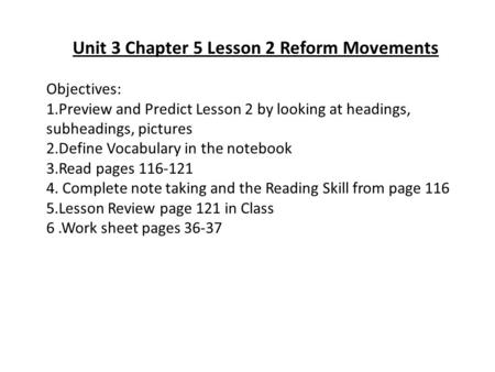 Unit 3 Chapter 5 Lesson 2 Reform Movements Objectives: 1.Preview and Predict Lesson 2 by looking at headings, subheadings, pictures 2.Define Vocabulary.