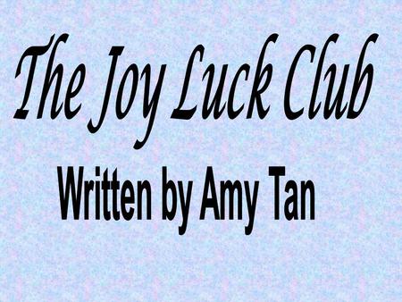 About the Author: Amy Tan Tan was born in California to immigrant parents from China. Tan also co-produced the film version of The Joy Luck Club. Her.