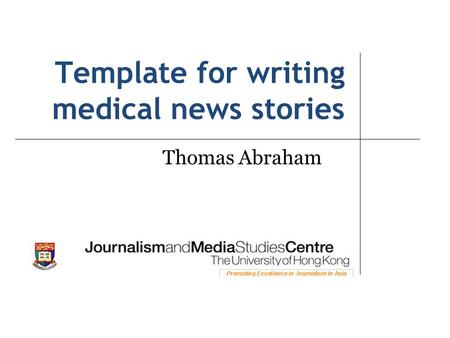 Template for writing medical news stories Thomas Abraham.