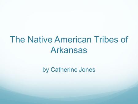 The Native American Tribes of Arkansas by Catherine Jones