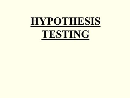 HYPOTHESIS TESTING. A hypothesis test is a procedure for deciding if a null hypothesis should be accepted or rejected in favour of an alternative hypothesis.