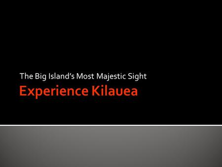 The Big Island’s Most Majestic Sight. Hawaii Volcanoes National Park Witness the forces of nature at their strongest and be inspired to learn about Hawaii’s.