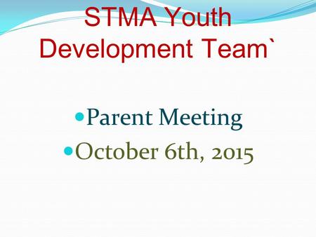 STMA Youth Development Team` Parent Meeting October 6th, 2015.