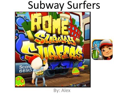 Subway Surfers By: Alex. Table of Contents Chapter 1: Introduction Chapter 2: Getting Started Chapter 3: Missions Chapter 4: Eggs And Coins Chapter 5: