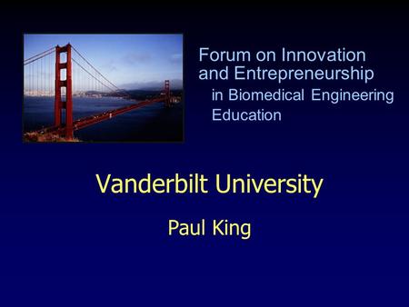 Vanderbilt University Paul King Forum on Innovation and Entrepreneurship in Biomedical Engineering Education.