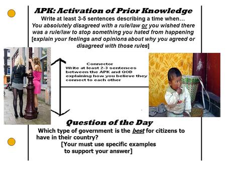 APK: Activation of Prior Knowledge Write at least 3-5 sentences describing a time when… You absolutely disagreed with a rule/law or you wished there was.