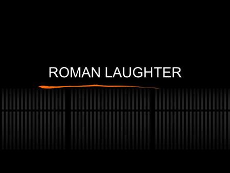 ROMAN LAUGHTER. Comedy in Italy 6 th - 5 th century BCE EPICHARMUS a Sicilian writer of comedy 4th-3rd century Attic style comedy Native forms of entertainment.