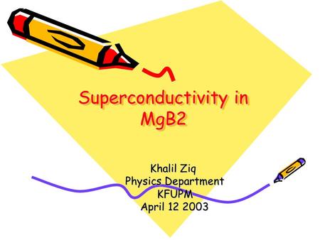 Superconductivity in MgB2 Khalil Ziq Physics Department KFUPM April 12 2003.