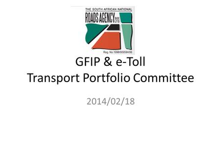 GFIP & e-Toll Transport Portfolio Committee 2014/02/18.