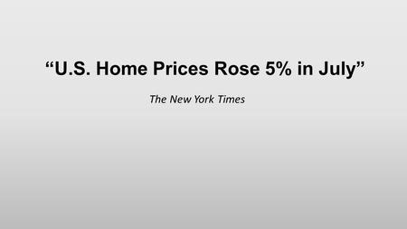 “U.S. Home Prices Rose 5% in July” The New York Times.