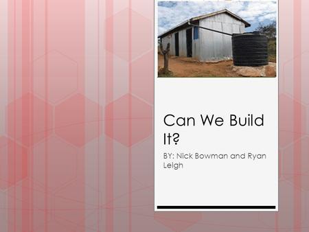 Can We Build It? BY: Nick Bowman and Ryan Leigh. Our Mission We need to raise 2500 dollars to build a school in Eluaai, Kenya, to help educate the kids.