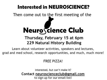 Interested in NEUROSCIENCE? Then come out to the first meeting of the Learn about volunteer activities, speakers and lectures, grad and med school, research.