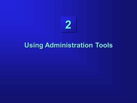 2 Using Administration Tools 2. 2-2 Objectives Using the Server Manager Line Mode Identifying administration applications supplied with the Oracle Enterprise.