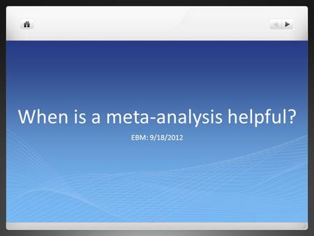 When is a meta-analysis helpful? EBM: 9/18/2012. Evidence-based medicine 25 year old woman presents with an acute migraine. She doesn’t respond to subcutaneous.