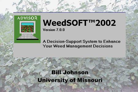 Bill Johnson University of Missouri. A Decision Support System for Weed Management University of Nebraska and North-Central Partner States.