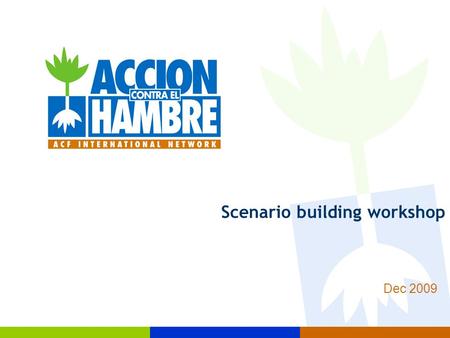 Scenario building workshop Dec 2009. 2 Objectives of the workshop: Impact Intervention  Introduce different scenario building concepts and tools  Develop.