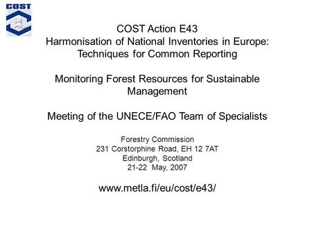 COST Action E43 Harmonisation of National Inventories in Europe: Techniques for Common Reporting Monitoring Forest Resources for Sustainable Management.