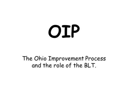 OIP The Ohio Improvement Process and the role of the BLT.