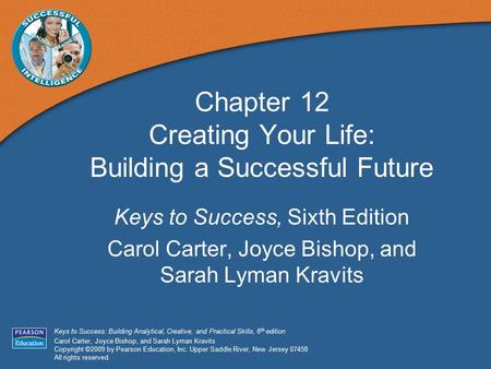 Keys to Success: Building Analytical, Creative, and Practical Skills, 6 th edition Carol Carter, Joyce Bishop, and Sarah Lyman Kravits Copyright ©2009.