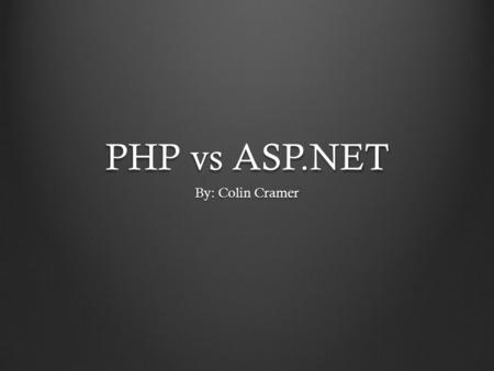 PHP vs ASP.NET By: Colin Cramer. Overview HistoryCostPopularitySupportScalability.