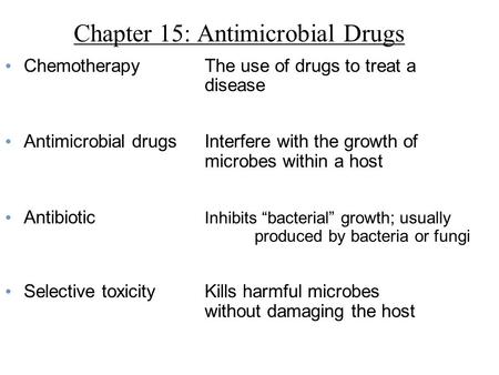 Chapter 15: Antimicrobial Drugs ChemotherapyThe use of drugs to treat a disease Antimicrobial drugsInterfere with the growth of microbes within a host.