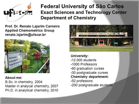 Federal University of São Carlos Exact Sciences and Technology Center Department of Chemistry University: 12.000 students 1000 Professors 60 graduation.