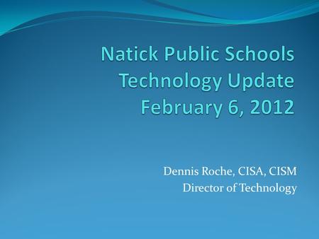 Dennis Roche, CISA, CISM Director of Technology. Recent Technology Accomplishments 1. Established District Wide Wireless Infrastructure 2. Technology.