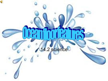 14.2 science OCEAN FLOOR The ocean floor regions are the continental margins, the ocean basin floor, and the mid-ocean ridge. Scientists have discovered.