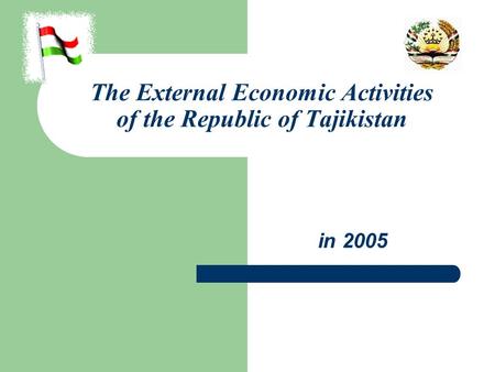 The External Economic Activities of the Republic of Tajikistan in 2005.