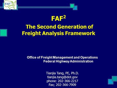 FAF 2 The Second Generation of Freight Analysis Framework Office of Freight Management and Operations Federal Highway Administration Tianjia Tang, PE,