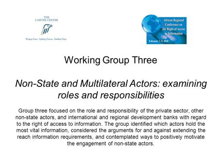 Working Group Three Non-State and Multilateral Actors: examining roles and responsibilities Group three focused on the role and responsibility of the private.