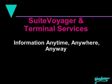 SuiteVoyager & Terminal Services Information Anytime, Anywhere, Anyway.