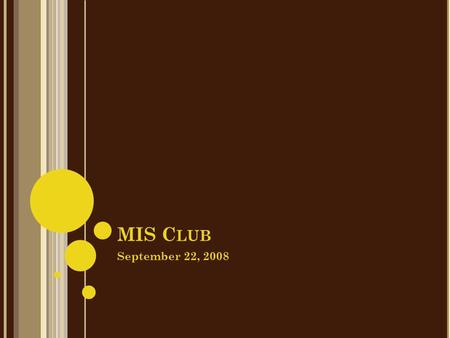 MIS C LUB September 22, 2008. ‘C ALL TO O RDER ’ Officer Introductions Bill Banks, President Dan Giovanisci, Vice-President.