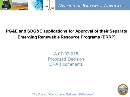 A.07-07-015 Proposed Decision DRA’s comments PG&E and SDG&E applications for Approval of their Separate Emerging Renewable Resource Programs (ERRP)