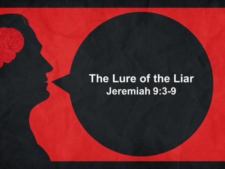 The Lure of the Liar Jeremiah 9:3-9. Introductory Thoughts Lying is one of the most prevalent moral problems we face. In their book “The Day America Told.