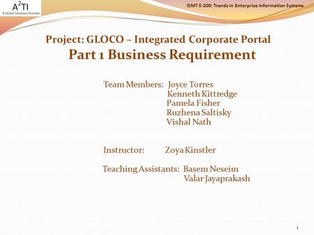 ISMT E-200: Trends in Enterprise Information Systems Project: GLOCO – Integrated Corporate Portal Part 1 Business Requirement Team Members: Joyce Torres.