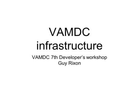 VAMDC infrastructure VAMDC 7th Developer’s workshop Guy Rixon.